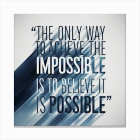 Only Way To Achieve The Impossible Is To Believe It Is Possible 3 Canvas Print