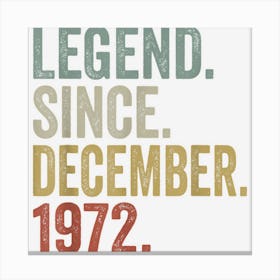 Legend Since December 1972 Gifts 50 Year Old 50th Birthday Canvas Print