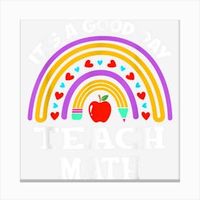 Teachers Back To School Its A Good Day To Teach Math Canvas Print