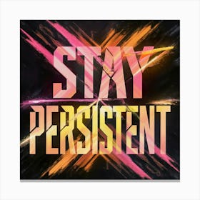 Stay Persistent 2 Canvas Print
