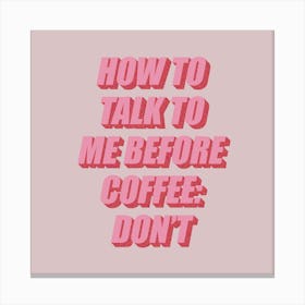 How To Talk To Me Before Coffee: Don't Canvas Print