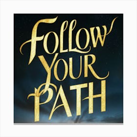 Follow Your Path 4 Canvas Print