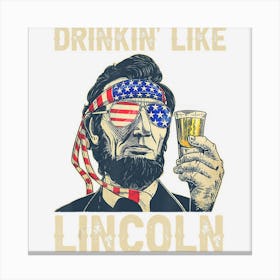 Trending Drinking Like Lincoln 4th Of July Men Abraham Canvas Print