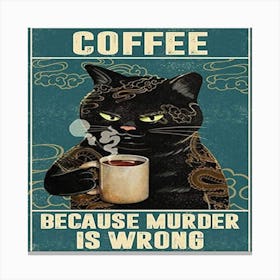 Coffee Because Murder is wrong Canvas Print