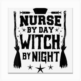 Vaccinted Nurse By Day Witch By Night Happy Halloween Nurse Canvas Print