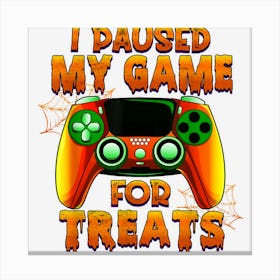 I Paused My Game For Treats Easy Halloween Costume Canvas Print