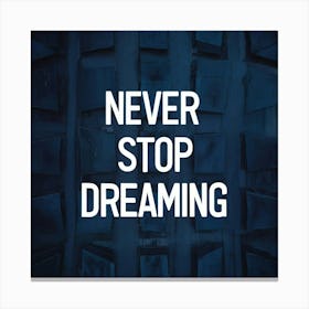 Never Stop Dreaming 7 Canvas Print