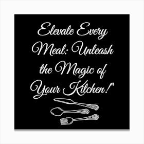 The Magic Of Your Kitchen Canvas Print