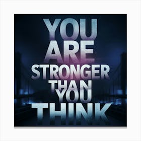 You Are Stronger Than You Think Canvas Print