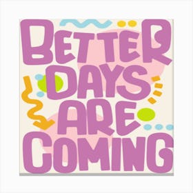 Better Days Are Coming Canvas Print
