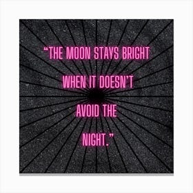Moon Stays Bright When It Doesn'T Avoid The Night Canvas Print