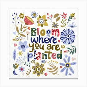 Bloom Where You Are Planted Canvas Print