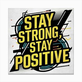 Stay Strong Stay Positive 1 Canvas Print