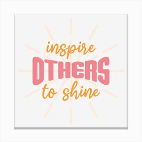 Inspire Others To Shine Canvas Print