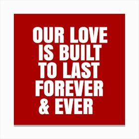 Our Love Is Built To Last Forever Canvas Print