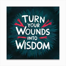Turn Your Wounds Into Wisdom 4 Canvas Print