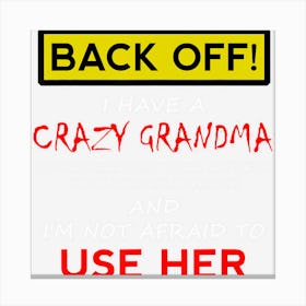 Back Off Crazy Grandma Grandson Granddaughter Funny Gifts Canvas Print