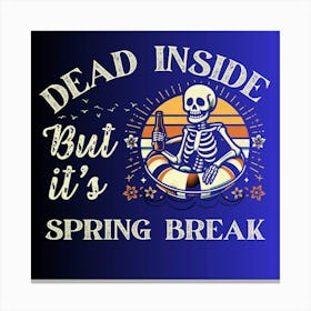 Dead Inside But It'S Spring Break Canvas Print