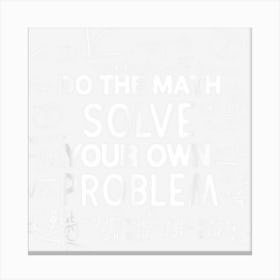 Funny Math Scientist Geometrician Algebraist Mathematician Canvas Print