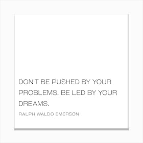 Don't Be Pushed By Your Problems Be Led By Your Dreams - Ralph Waldo Emerson Canvas Print