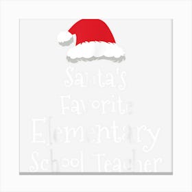 Santas Favorite Elementary School Teacher Christmas Funny Canvas Print