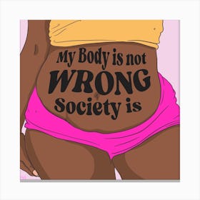 Your body isn’t wrong Canvas Print