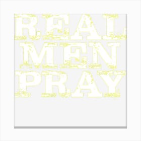 Christian Real Men Pray Hard Prayer Canvas Print