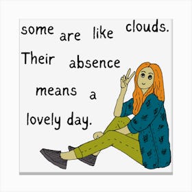 Some Are Like Clouds Their Absence Is A Lovely Day Funny Canvas Print