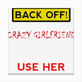 Back Off Crazy Girlfriend Boyfriend Christmas Gift Canvas Print