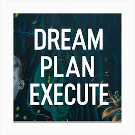 Dream Plan Execute 1 Canvas Print