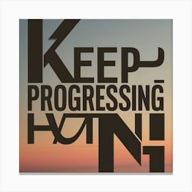 Keep Progressing 1 Canvas Print