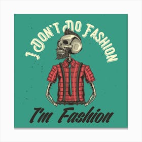 I Don'T Do Fashion I'M Fashion Canvas Print