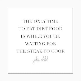 The Only Time To Eat Diet Food Julia Child Quote Canvas Print