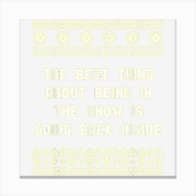 Best Thing In The Snow Is Going Back Inside Christmas Funny Canvas Print