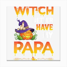 Scary Pumpkin Witch Better Have My Papa Grandpa Halloween Canvas Print