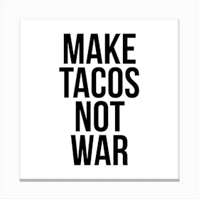 Make Tacos Not War Canvas Print