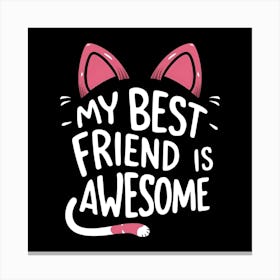 My Best Friend Is Awesome Canvas Print