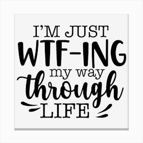 I M Just Wtf Ing My Way Through Life Canvas Print