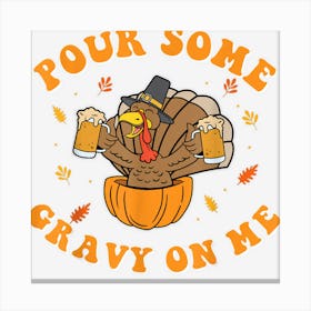 Pour Some Gravy On Me Turkey Shirt Funny Thanksgiving Gift Canvas Print