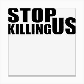 Stop Killing Us Iik4p Canvas Print