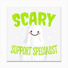 Funny Halloween This Is My Scary Support Specialist Custome Canvas Print