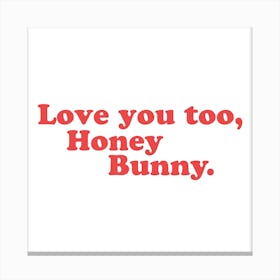 Love You, Honey Bunny   Square Canvas Print