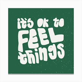 Its Ok To Feel Things Square Canvas Print
