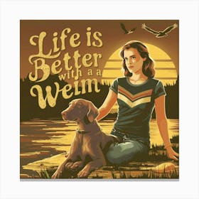 Life Is Better With A Weim Canvas Print