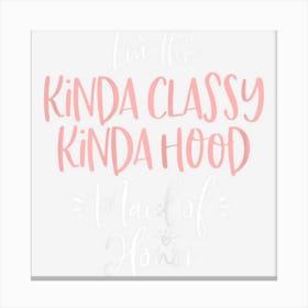 Womens Kinda Classy Kinda Hood Maid Of Honor Bachelorette Canvas Print