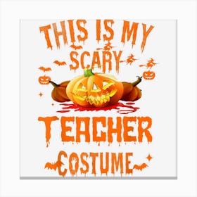 Funny This Is My Scary Teacher Costume Halloween Canvas Print