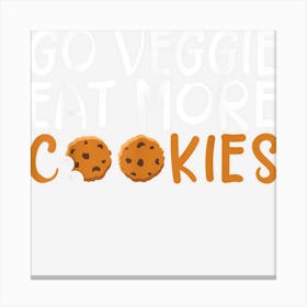 Go Veggie Eat More Cookies Lover Canvas Print