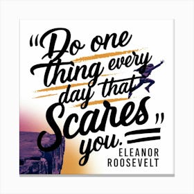 Do One Thing Every Day That Scares You Canvas Print