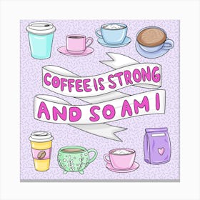 Coffee Is Strong And So Am I Canvas Print