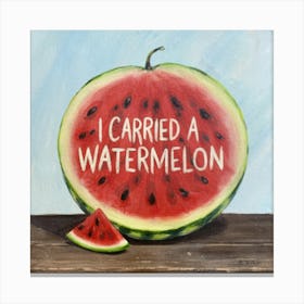 I Carried A Watermelon 1 Canvas Print